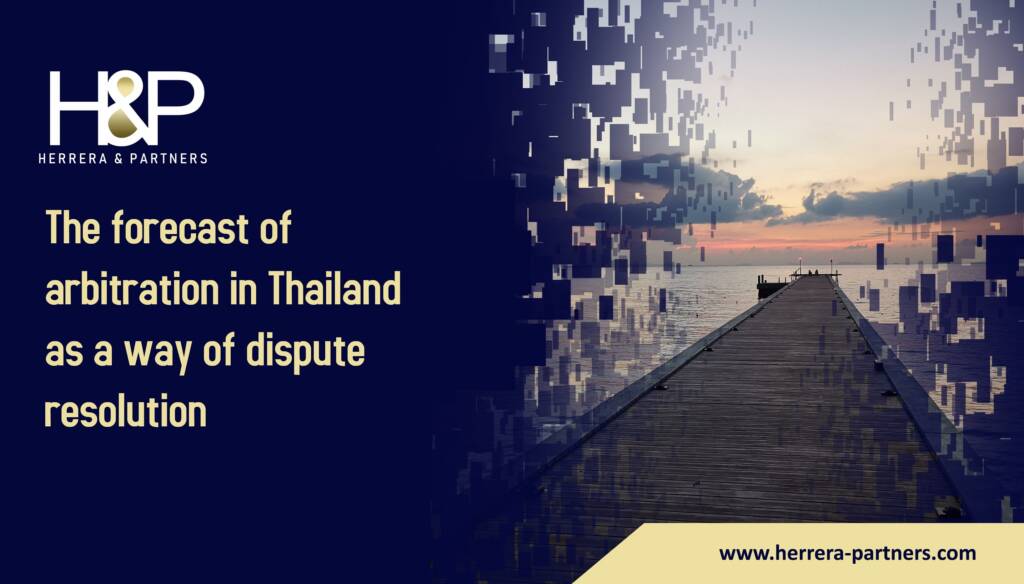 The forecast of arbitration as a way of dispute resolution H&P Litigation lawyers in Thailand
