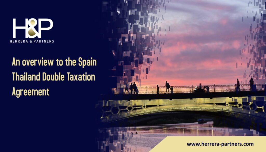 An overview to the Spain Thailand Double Taxation Agreement H&P Tax law firm in Phuket, Samui, Chiang Mai and Bangkok